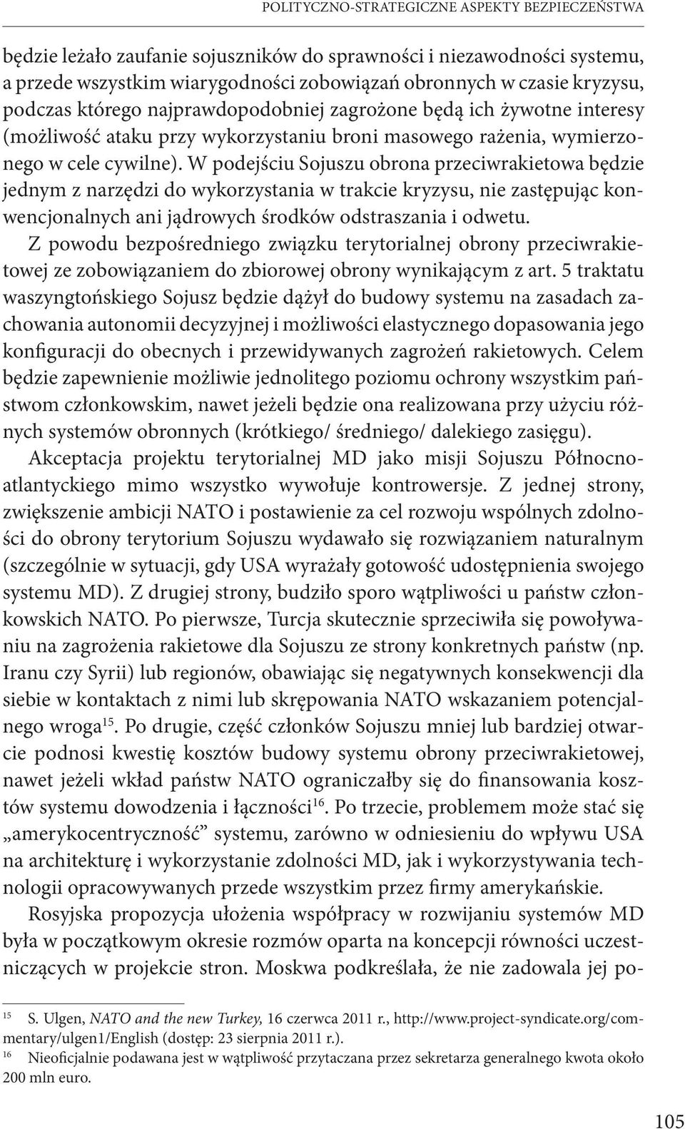 W podejściu Sojuszu obrona przeciwrakietowa będzie jednym z narzędzi do wykorzystania w trakcie kryzysu, nie zastępując konwencjonalnych ani jądrowych środków odstraszania i odwetu.