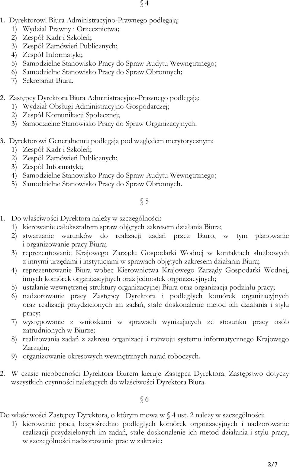 Zastępcy Dyrektora Biura Administracyjno-Prawnego podlegają: 1) Wydział Obsługi Administracyjno-Gospodarczej; 2) Zespół Komunikacji Społecznej; 3) Samodzielne Stanowisko Pracy do Spraw