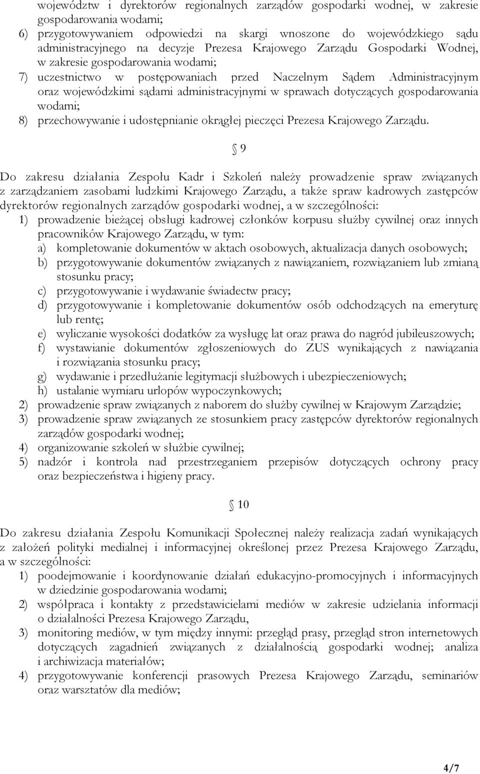 sprawach dotyczących gospodarowania wodami; 8) przechowywanie i udostępnianie okrągłej pieczęci Prezesa Krajowego Zarządu.