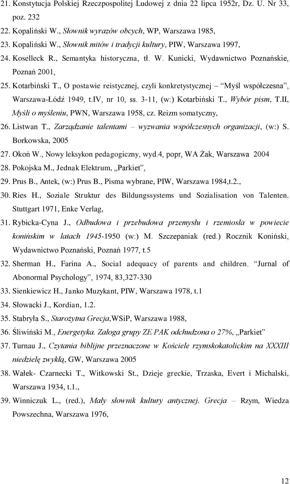 iv, nr 10, ss. 3-11, (w:) Kotarbiński T., Wybór pism, T.II, Myśli o myśleniu, PWN, Warszawa 1958, cz. Reizm somatyczny, 26. Listwan T.