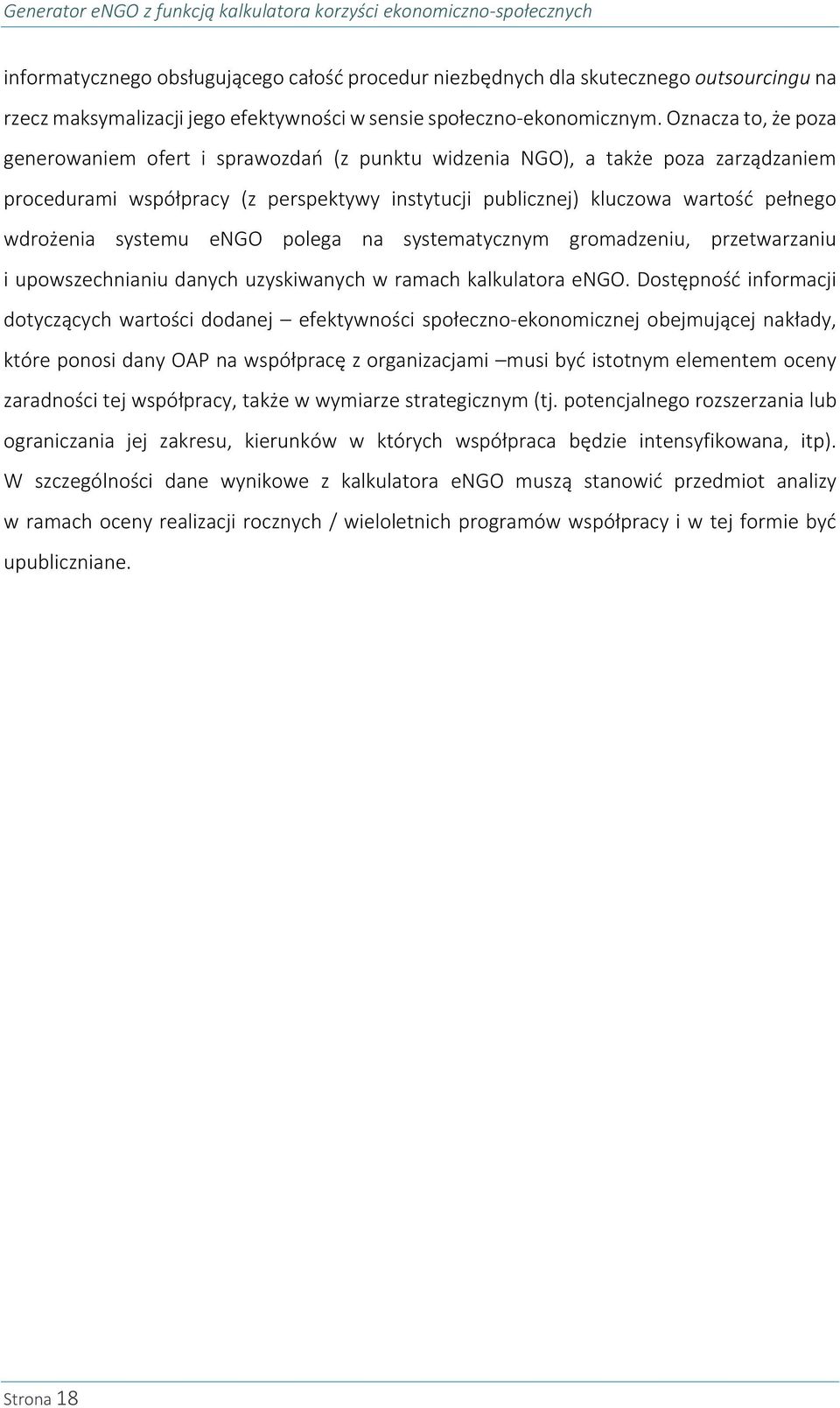 Oznacza to, że poza generowaniem ofert i sprawozdań (z punktu widzenia NGO), a także poza zarządzaniem procedurami współpracy (z perspektywy instytucji publicznej) kluczowa wartość pełnego wdrożenia