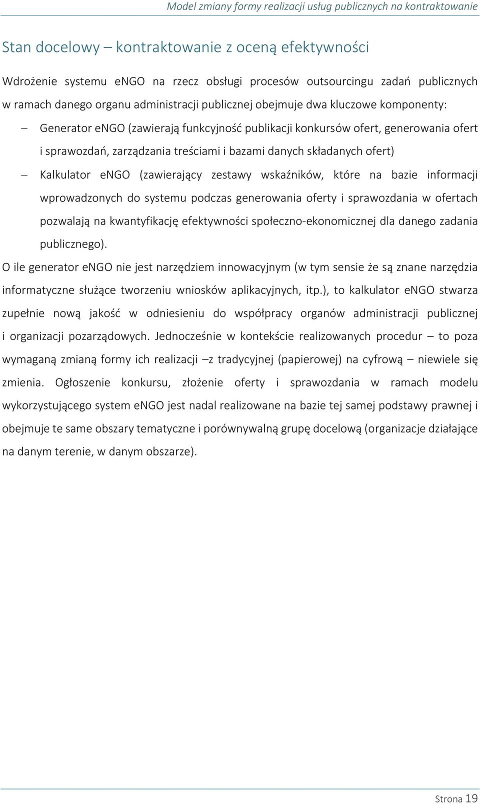 i bazami danych składanych ofert) Kalkulator engo (zawierający zestawy wskaźników, które na bazie informacji wprowadzonych do systemu podczas generowania oferty i sprawozdania w ofertach pozwalają na