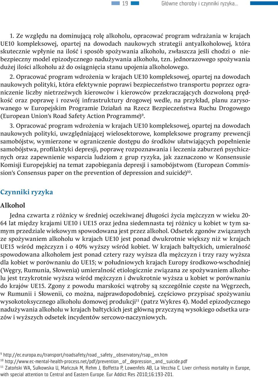 spożywania alkoholu, zwłaszcza jeśli chodzi o niebezpieczny model epizodycznego nadużywania alkoholu, tzn. jednorazowego spożywania dużej ilości alkoholu aż do osiągnięcia stanu upojenia alkoholowego.