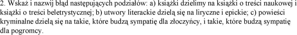 dzielą się na liryczne i epickie; c) powieści kryminalne dzielą się na takie,