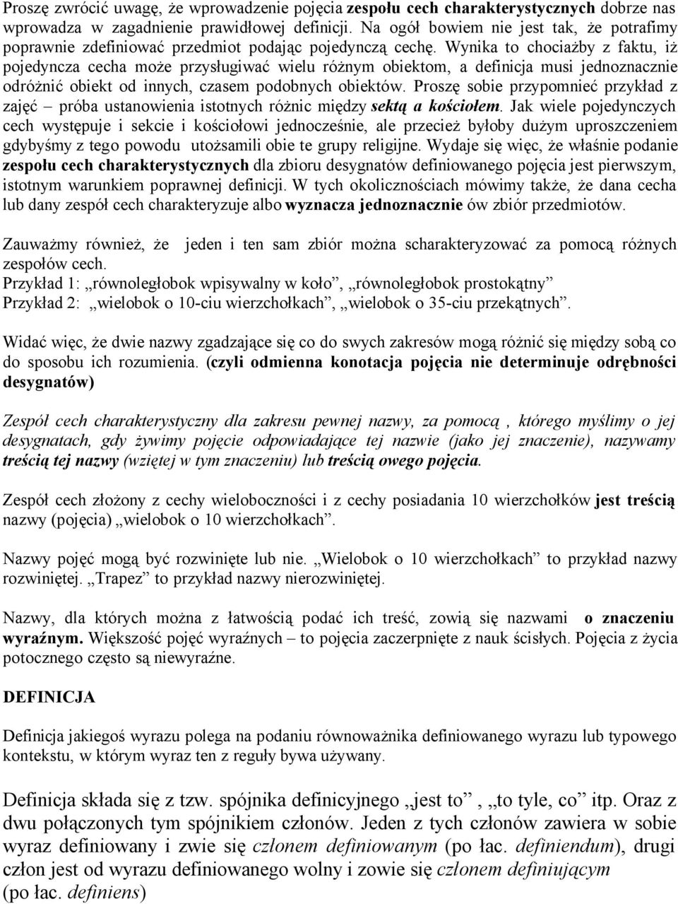 Wynika to chociażby z faktu, iż pojedyncza cecha może przysługiwać wielu różnym obiektom, a definicja musi jednoznacznie odróżnić obiekt od innych, czasem podobnych obiektów.