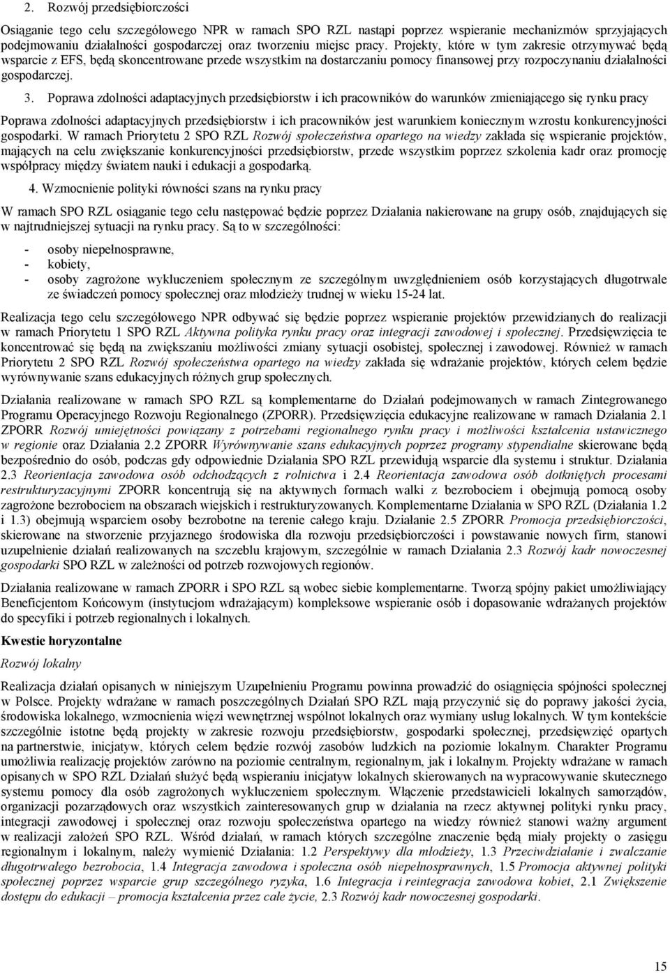 Poprawa zdolności adaptacyjnych przedsiębiorstw i ich pracowników do warunków zmieniającego się rynku pracy Poprawa zdolności adaptacyjnych przedsiębiorstw i ich pracowników jest warunkiem koniecznym