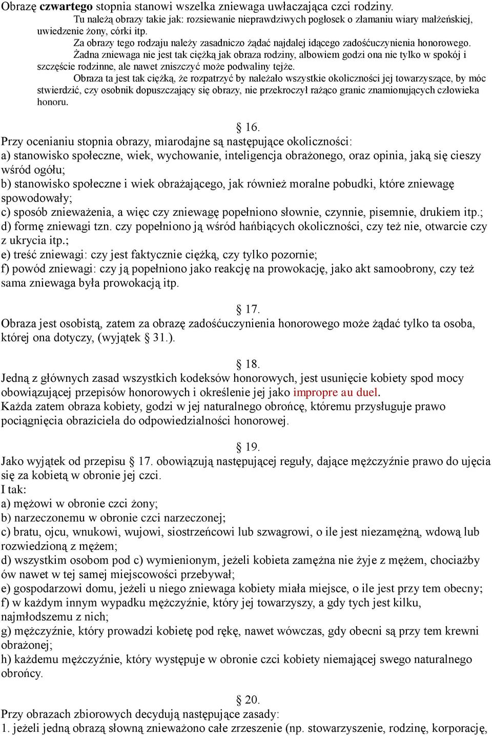 Żadna zniewaga nie jest tak ciężką jak obraza rodziny, albowiem godzi ona nie tylko w spokój i szczęście rodzinne, ale nawet zniszczyć może podwaliny tejże.