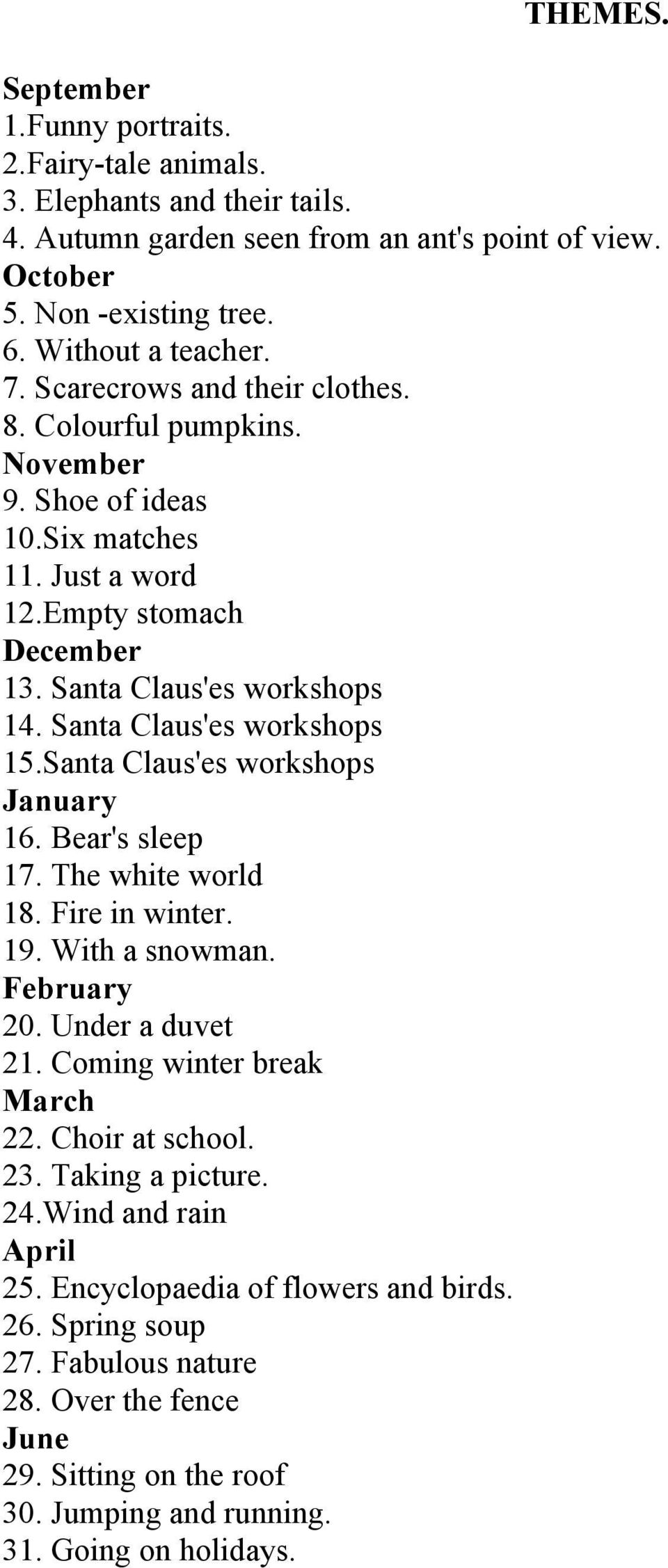 Santa Claus'es workshops January 16. Bear's sleep 17. The white world 18. Fire in winter. 19. With a snowman. February 20. Under a duvet 21. Coming winter break March 22. Choir at school. 23.