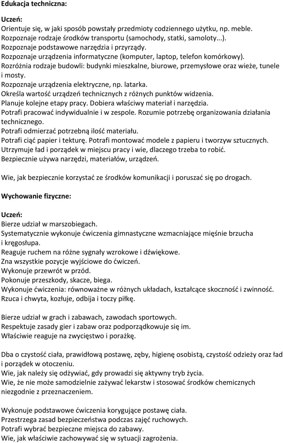 Rozróżnia rodzaje budowli: budynki mieszkalne, biurowe, przemysłowe oraz wieże, tunele i mosty. Rozpoznaje urządzenia elektryczne, np. latarka.