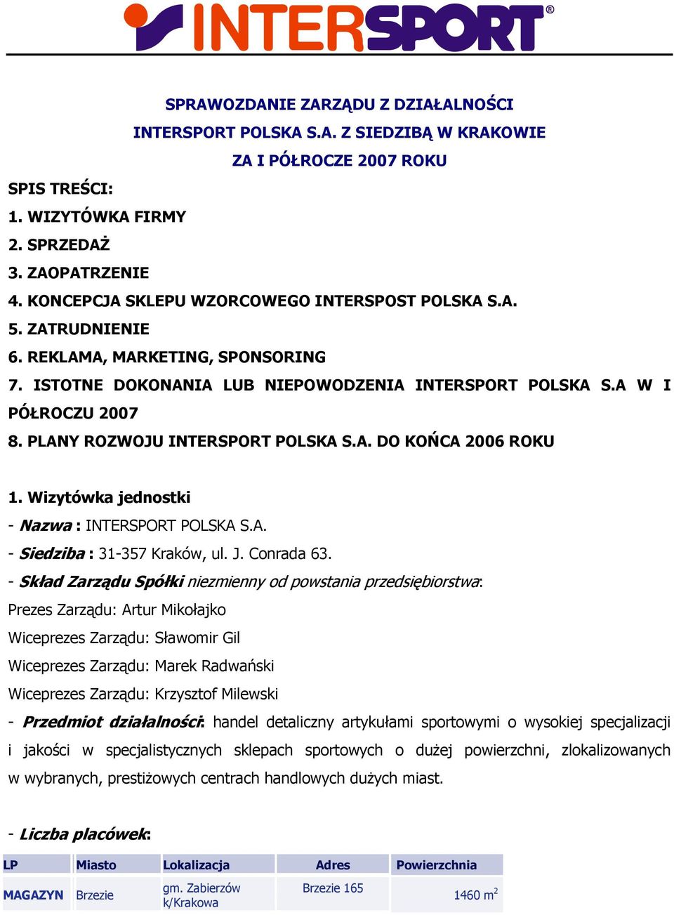 PLANY ROZWOJU INTERSPORT POLSKA S.A. DO KOŃCA 2006 ROKU 1. Wizytówka jednostki - Nazwa : INTERSPORT POLSKA S.A. - Siedziba : 31-357 Kraków, ul. J. Conrada 63.