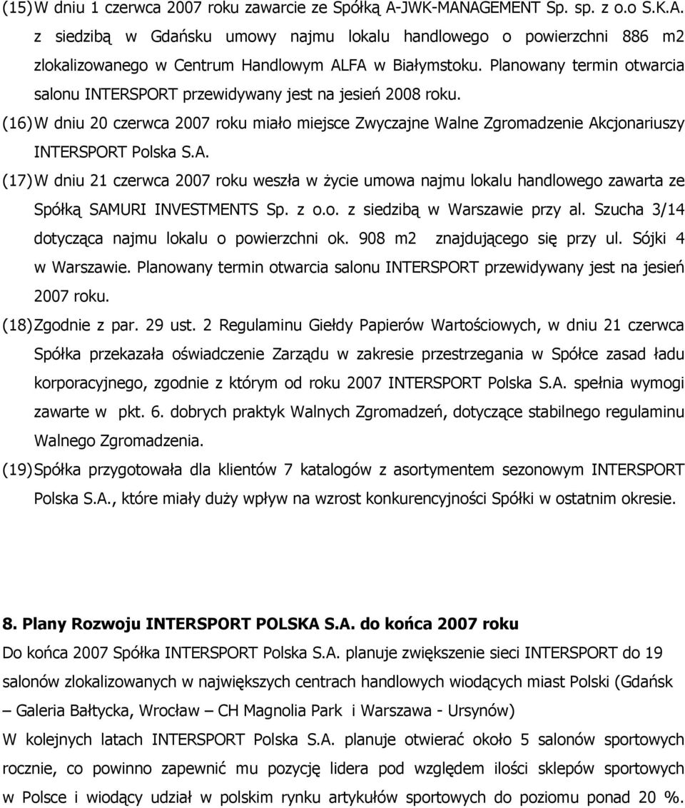 cjonariuszy INTERSPORT Polska S.A. (17) W dniu 21 czerwca 2007 roku weszła w życie umowa najmu lokalu handlowego zawarta ze Spółką SAMURI INVESTMENTS Sp. z o.o. z siedzibą w Warszawie przy al.