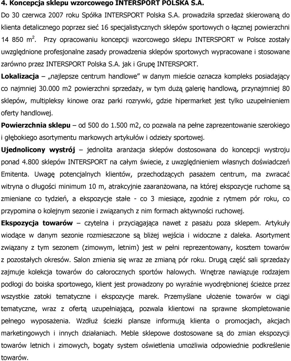 jak i Grupę INTERSPORT. Lokalizacja najlepsze centrum handlowe w danym mieście oznacza kompleks posiadający co najmniej 30.