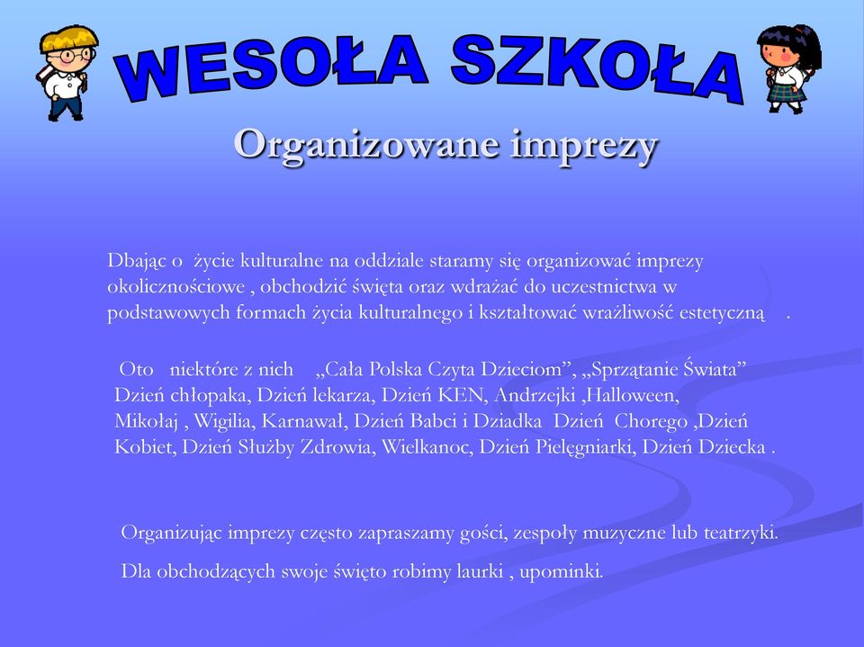 Oto niektóre z nich Cała Polska Czyta Dzieciom, Sprzątanie Świata Dzień chłopaka, Dzień lekarza, Dzień KEN, Andrzejki,Halloween, Mikołaj, Wigilia, Karnawał,