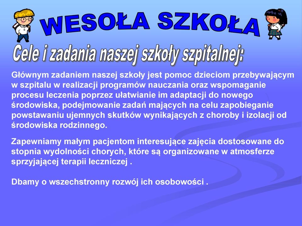 skutków wynikających z choroby i izolacji od środowiska rodzinnego.