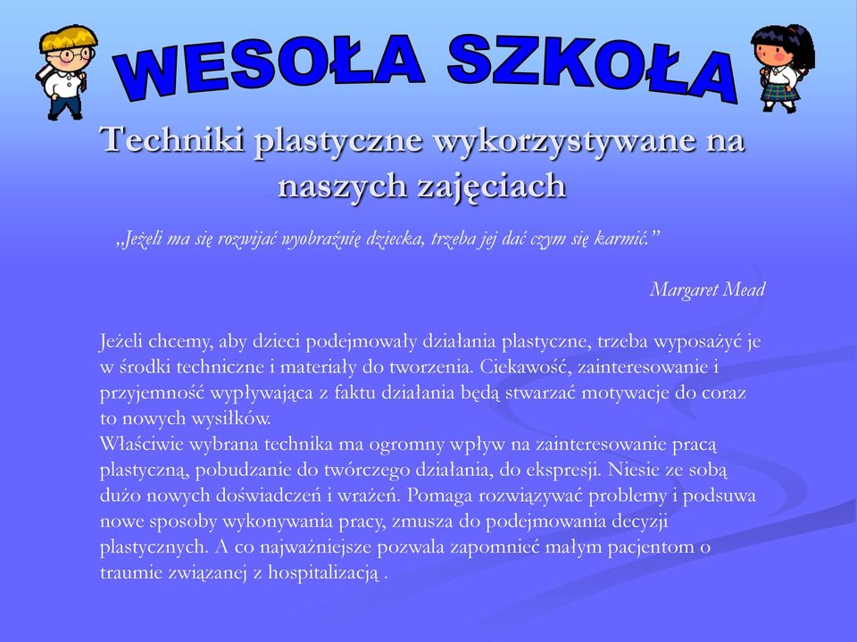 Ciekawość, zainteresowanie i przyjemność wypływająca z faktu działania będą stwarzać motywacje do coraz to nowych wysiłków.