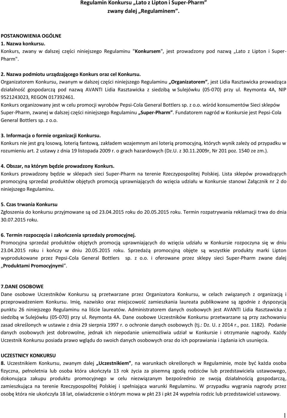 Organizatorem Konkursu, zwanym w dalszej części niniejszego Regulaminu Organizatorem, jest Lidia Rasztawicka prowadząca działalność gospodarczą pod nazwą AVANTI Lidia Rasztawicka z siedzibą w