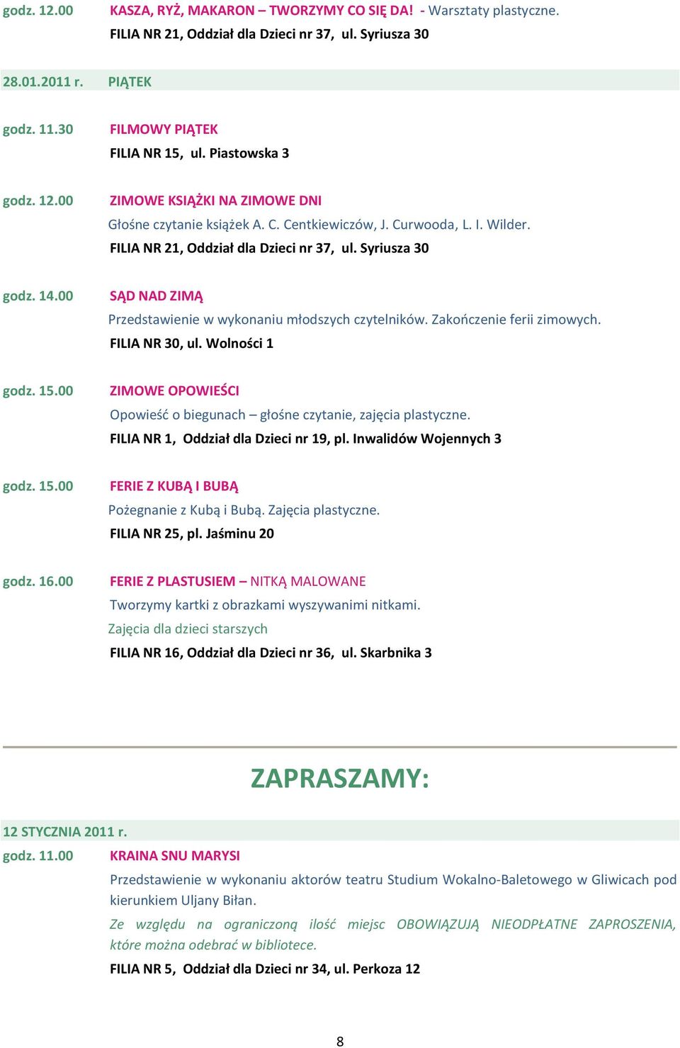 Wolności 1 ZIMOWE OPOWIEŚCI Opowieśd o biegunach głośne czytanie, zajęcia plastyczne. FERIE Z KUBĄ I BUBĄ Pożegnanie z Kubą i Bubą. Zajęcia plastyczne.
