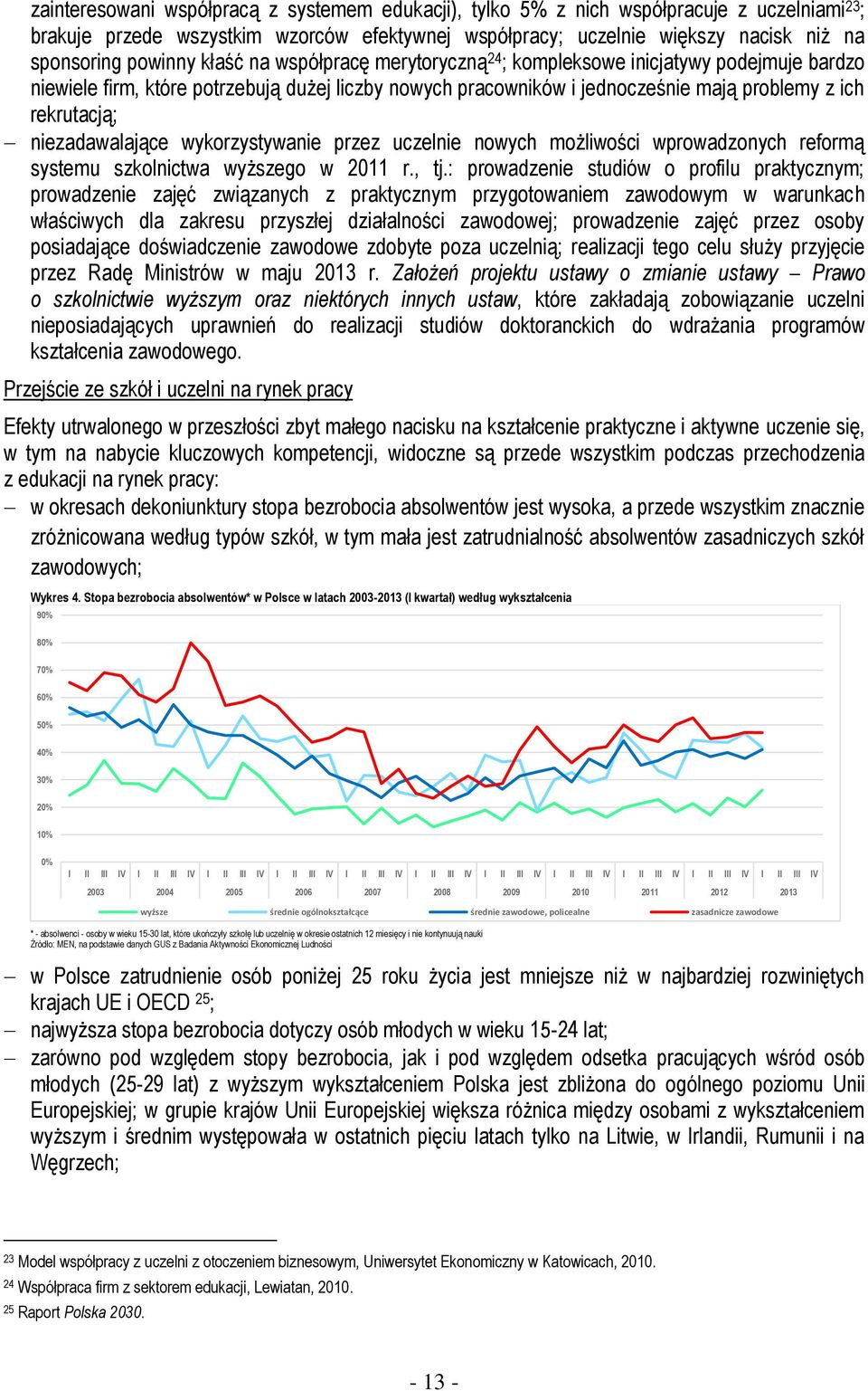 niezadawalające wykorzystywanie przez uczelnie nowych możliwości wprowadzonych reformą systemu szkolnictwa wyższego w 2011 r., tj.