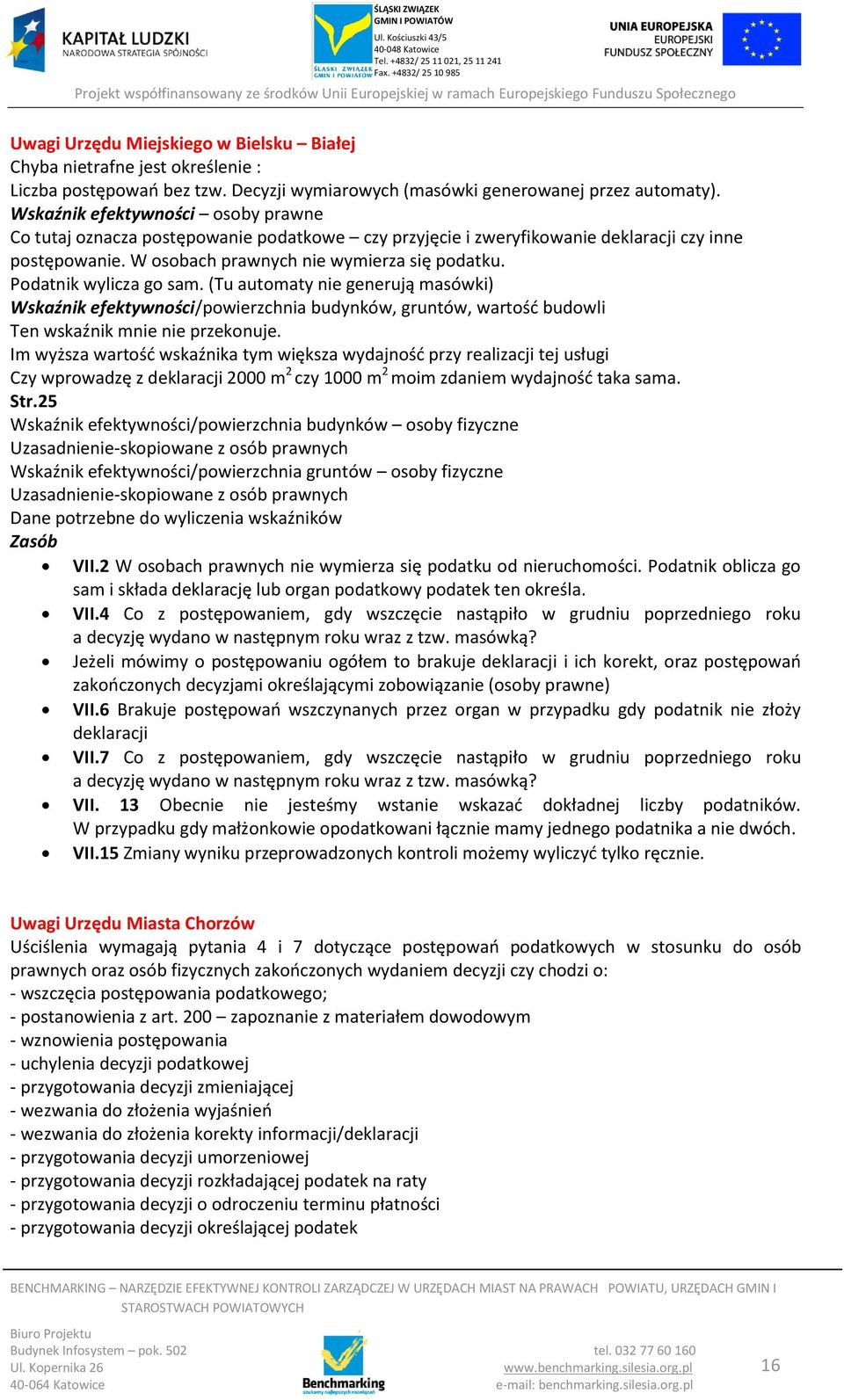 Podatnik wylicza go sam. (Tu automaty nie generują masówki) Wskaźnik efektywności/powierzchnia budynków, gruntów, wartośd budowli Ten wskaźnik mnie nie przekonuje.