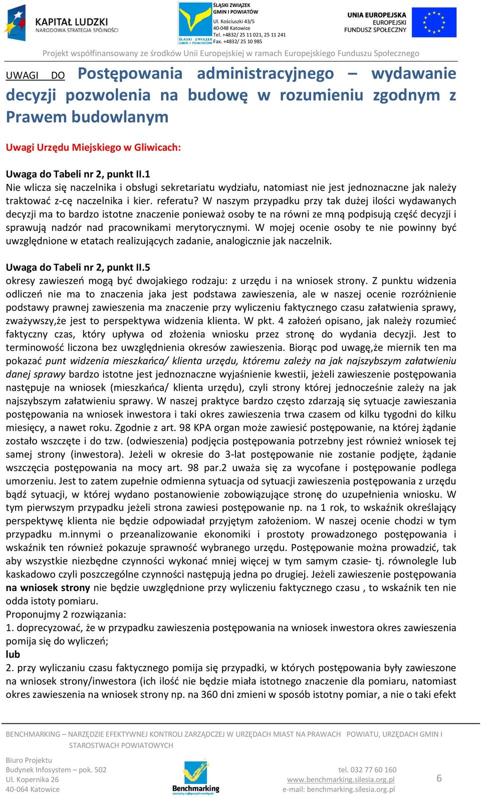 W naszym przypadku przy tak dużej ilości wydawanych decyzji ma to bardzo istotne znaczenie ponieważ osoby te na równi ze mną podpisują częśd decyzji i sprawują nadzór nad pracownikami merytorycznymi.