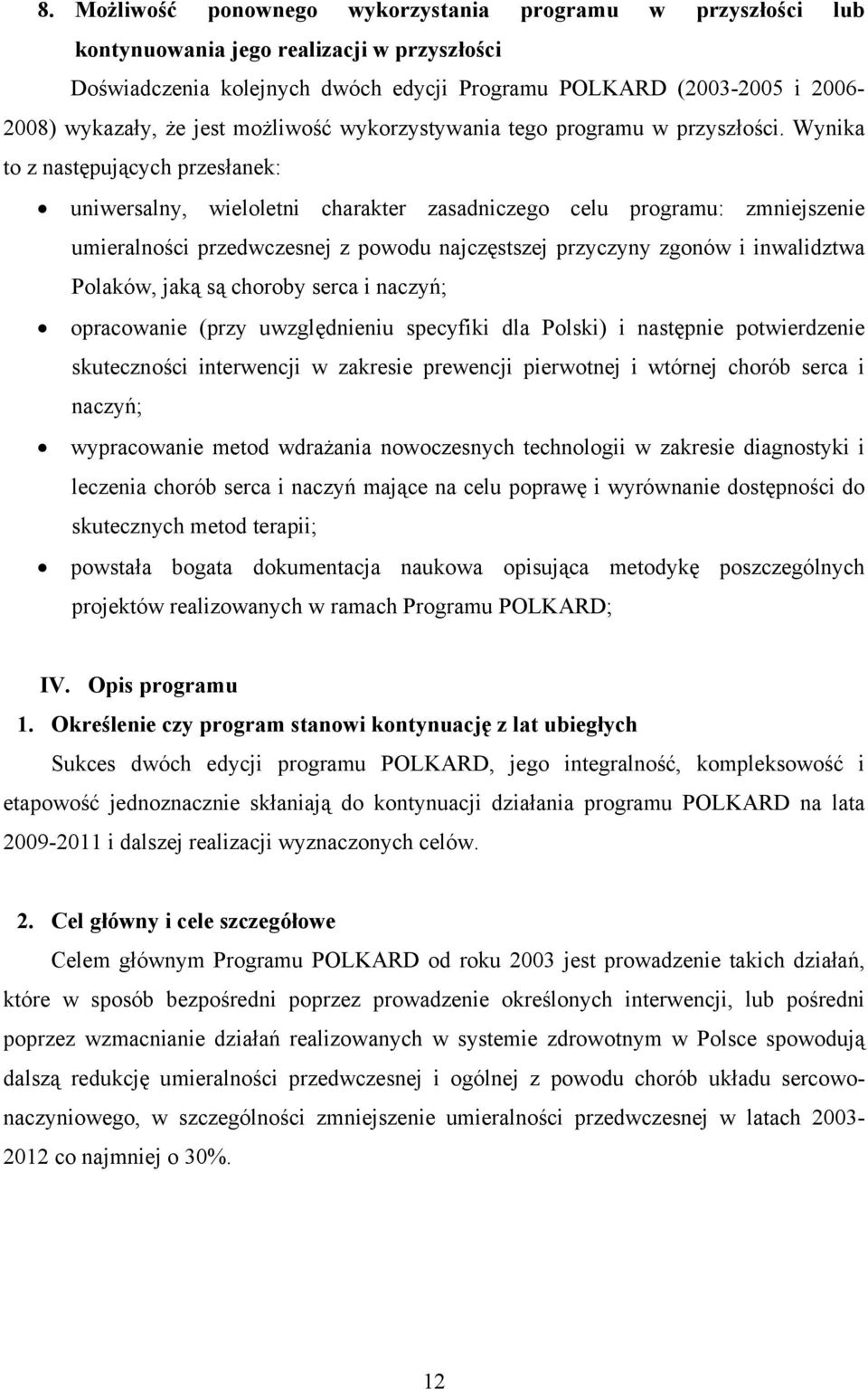 Wynika to z następujących przesłanek: uniwersalny, wieloletni charakter zasadniczego celu programu: zmniejszenie umieralności przedwczesnej z powodu najczęstszej przyczyny zgonów i inwalidztwa