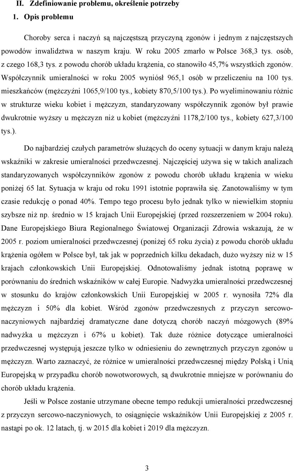 Współczynnik umieralności w roku 2005 wyniósł 965,1 osób w przeliczeniu na 100 tys. mieszkańców (mężczyźni 1065,9/100 tys., kobiety 870,5/100 tys.).