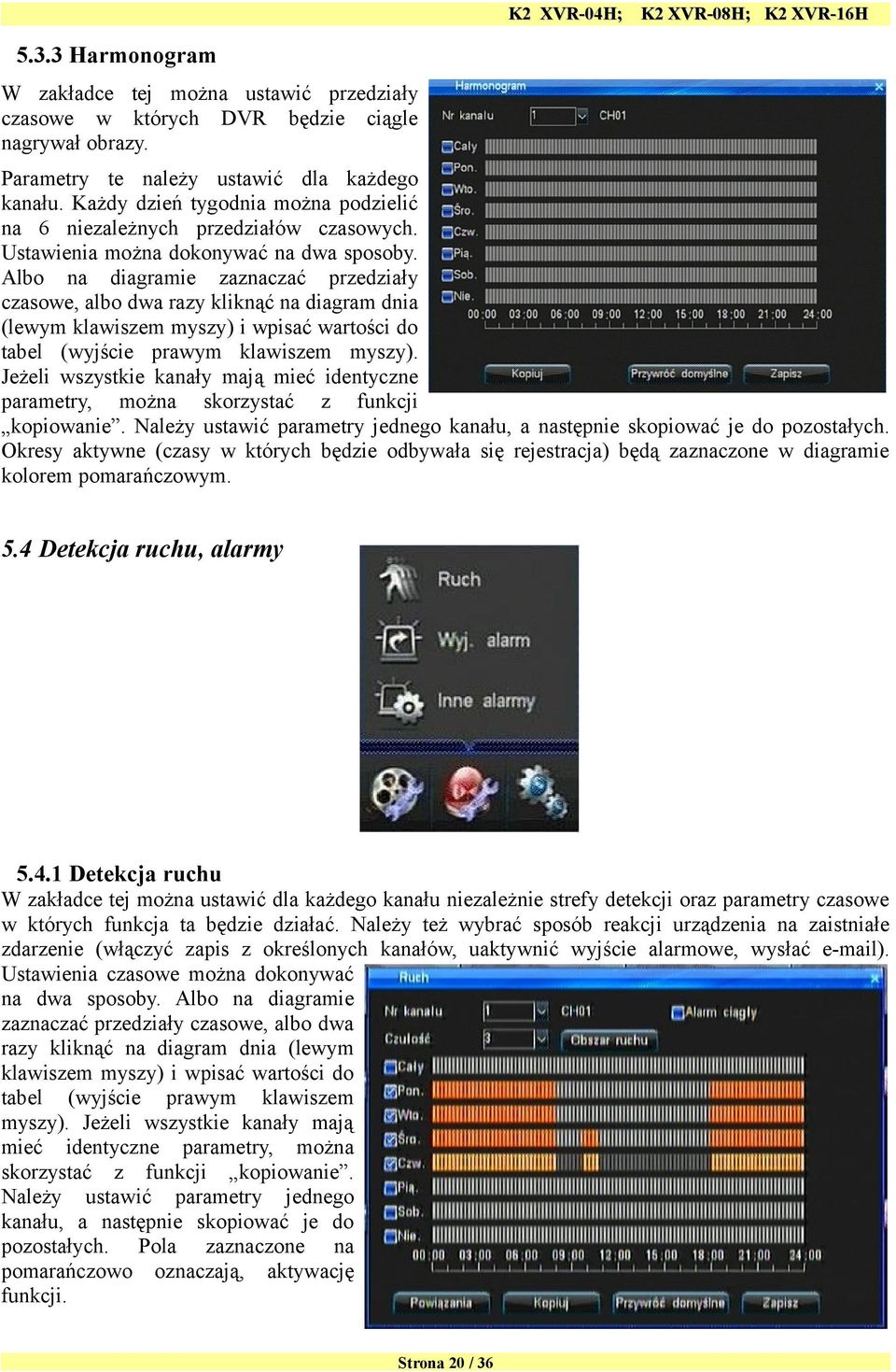 Albo na diagramie zaznaczać przedziały czasowe, albo dwa razy kliknąć na diagram dnia (lewym klawiszem myszy) i wpisać wartości do tabel (wyjście prawym klawiszem myszy).