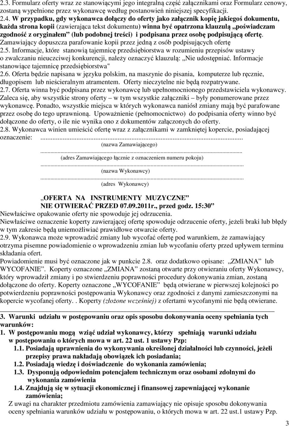 (lub podobnej treści) i podpisana przez osobę podpisującą ofertę. Zamawiający dopuszcza parafowanie kopii przez jedną z osób podpisujących ofertę 2.5.