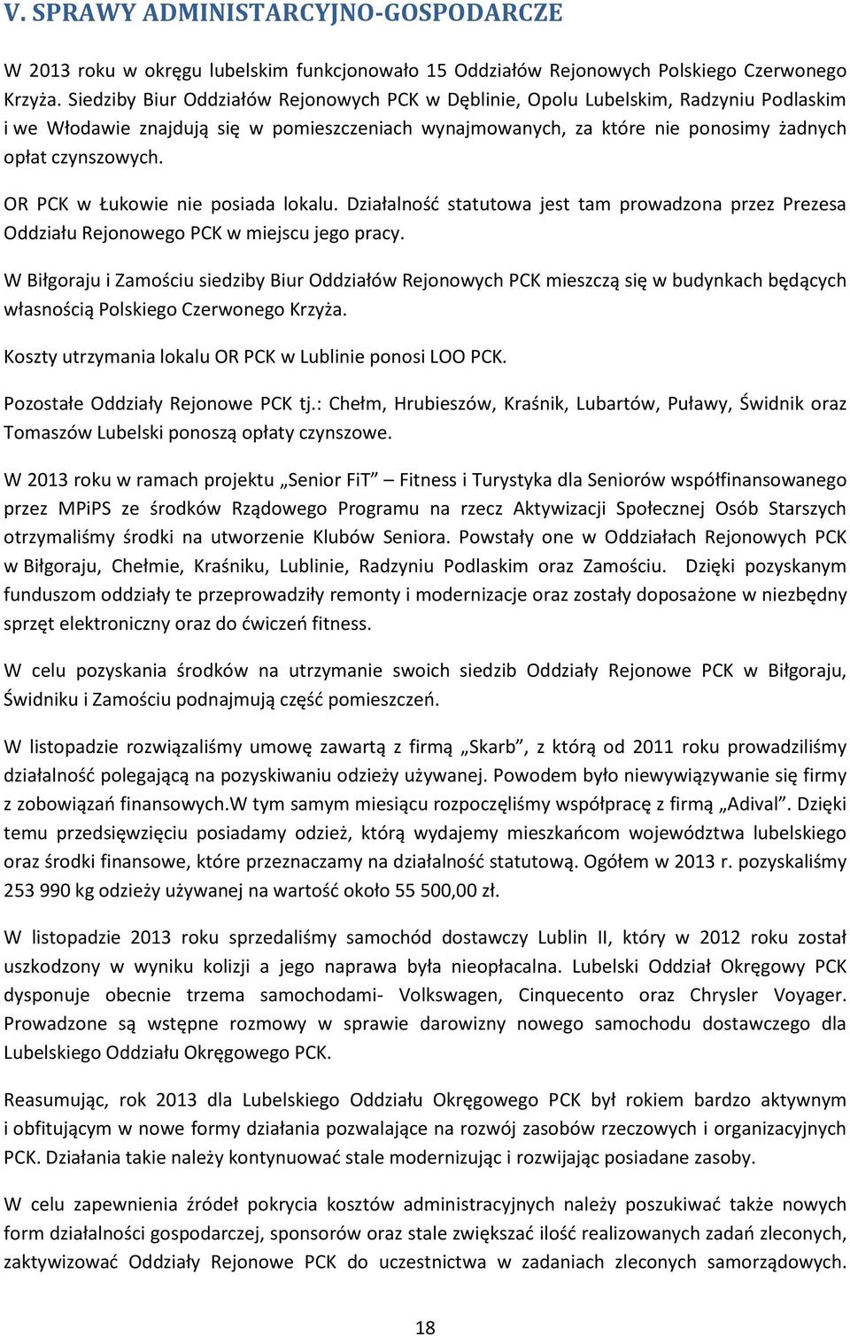 OR PCK w Łukowie nie posiada lokalu. Działalnośd statutowa jest tam prowadzona przez Prezesa Oddziału Rejonowego PCK w miejscu jego pracy.