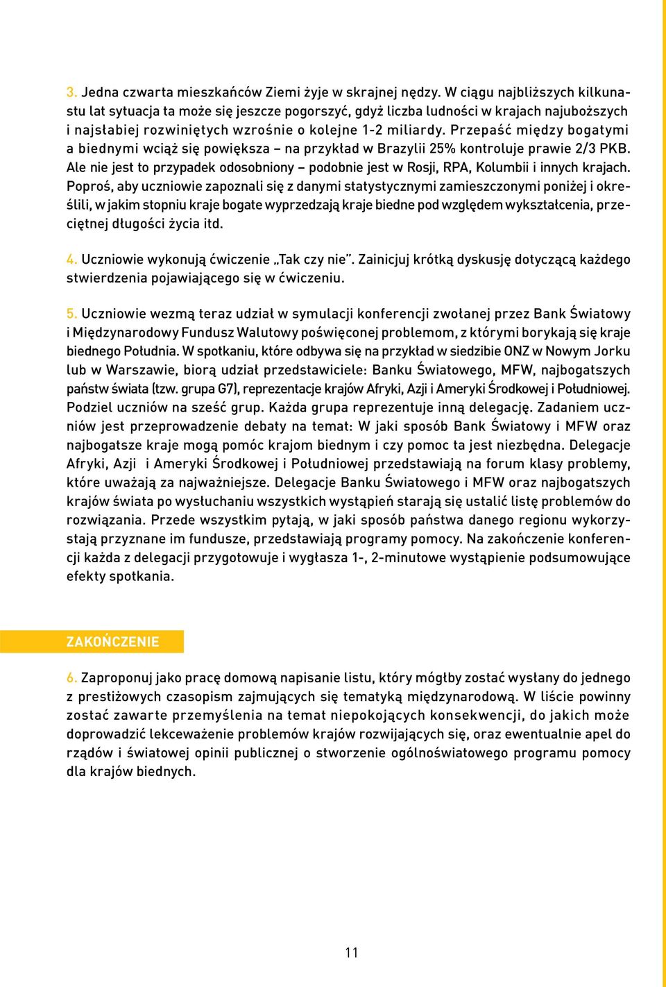 Przepaść między bogatymi a biednymi wciąż się powiększa na przykład w Brazylii 25% kontroluje prawie 2/3 PKB.