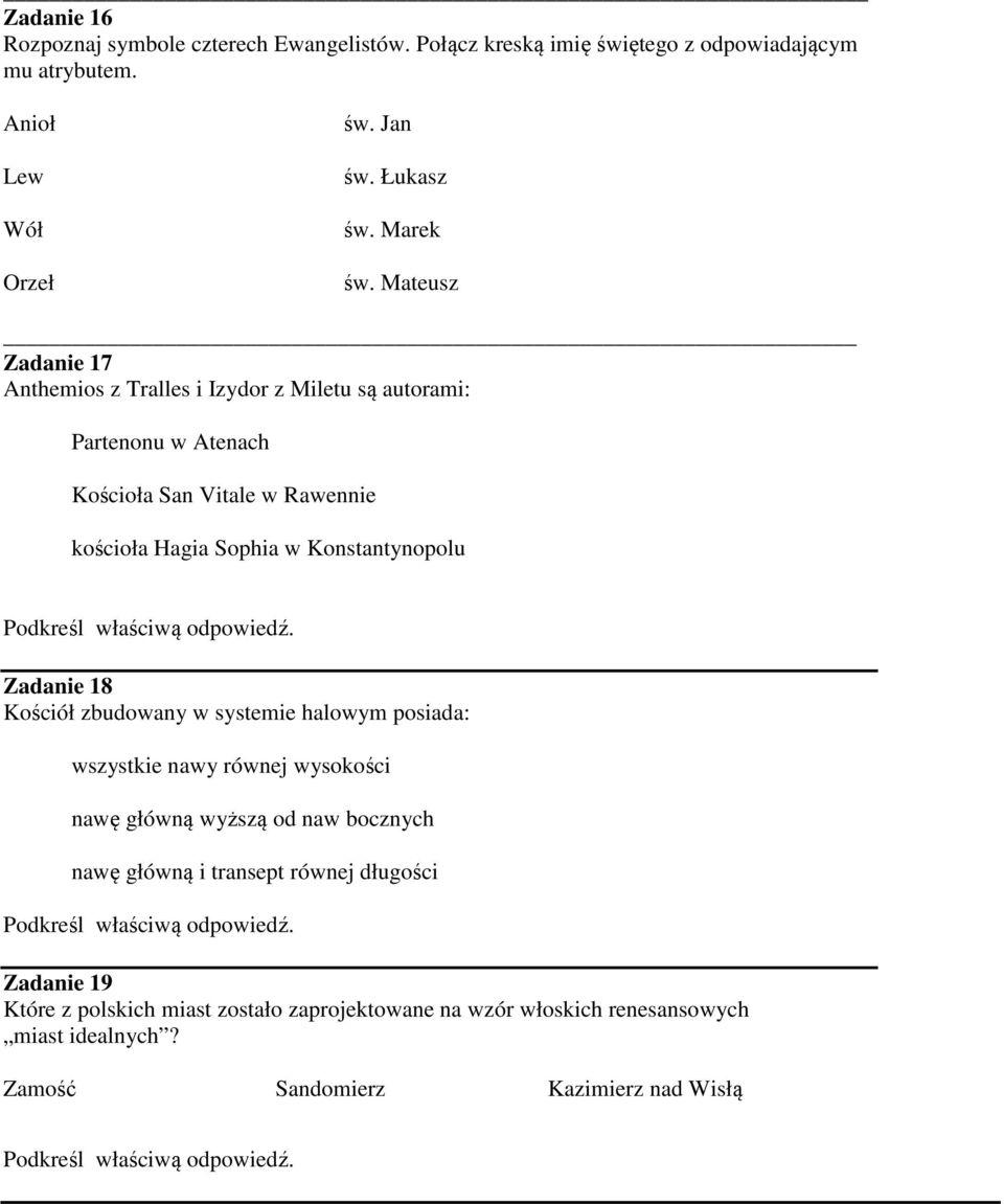 Mateusz Zadanie 17 Anthemios z Tralles i Izydor z Miletu są autorami: Partenonu w Atenach Kościoła San Vitale w Rawennie kościoła Hagia Sophia w