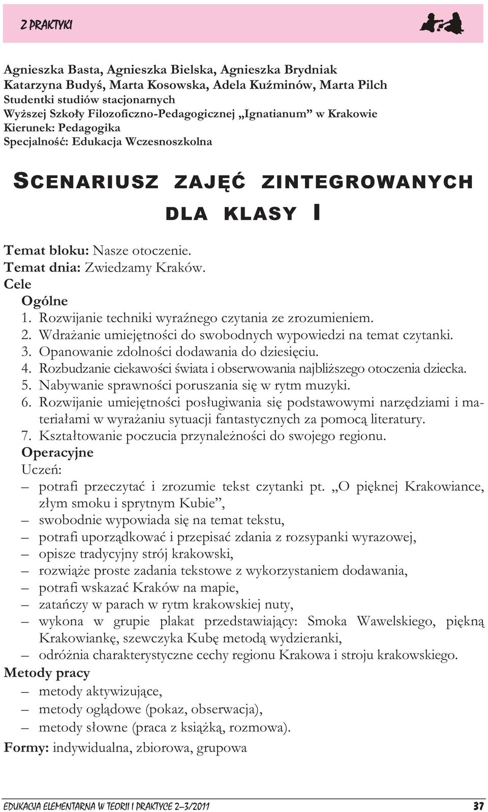 Rozwijanie techniki wyraźnego czytania ze zrozumieniem. 2. Wdrażanie umiejętności do swobodnych wypowiedzi na temat czytanki. 3. Opanowanie zdolności dodawania do dziesięciu. 4.