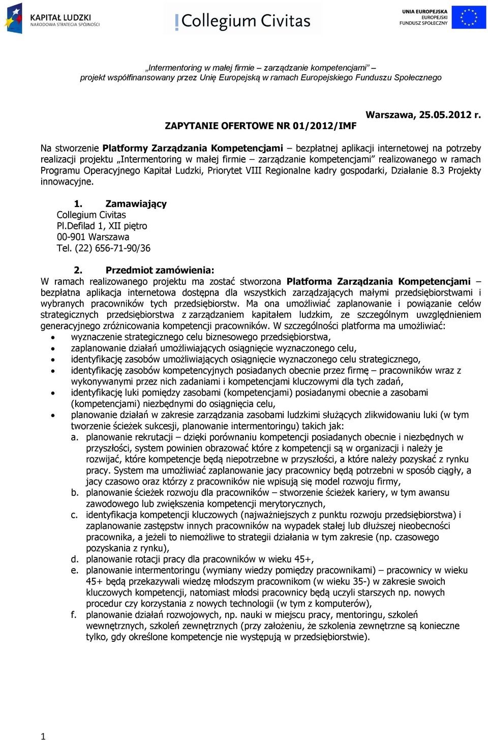 Na stworzenie Platformy Zarządzania Kompetencjami bezpłatnej aplikacji internetowej na potrzeby realizacji projektu Intermentoring w małej firmie zarządzanie kompetencjami realizowanego w ramach