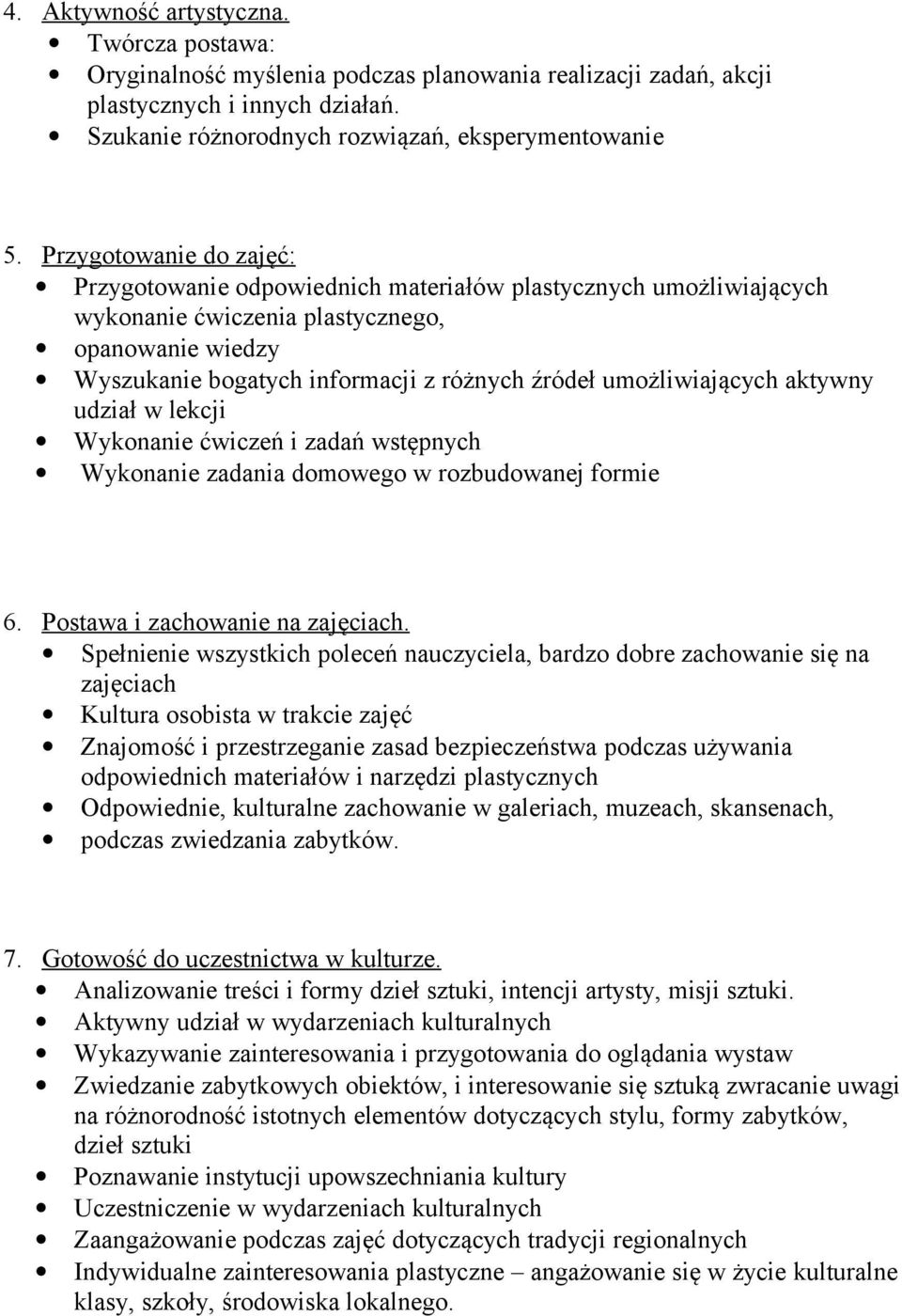 umożliwiających aktywny udział w lekcji Wykonanie ćwiczeń i zadań wstępnych Wykonanie zadania domowego w rozbudowanej formie 6. Postawa i zachowanie na zajęciach.