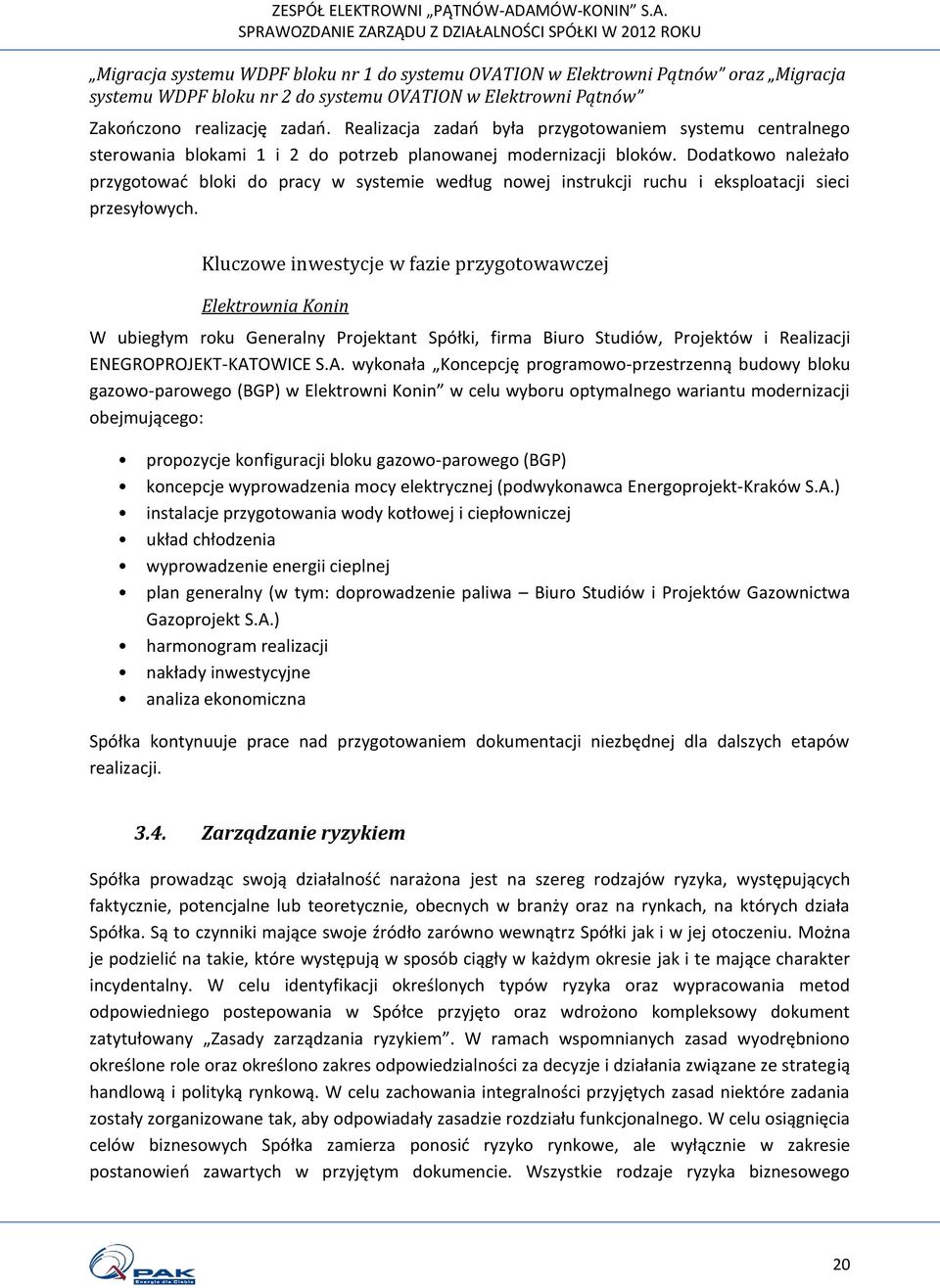 Dodatkowo należało przygotować bloki do pracy w systemie według nowej instrukcji ruchu i eksploatacji sieci przesyłowych.