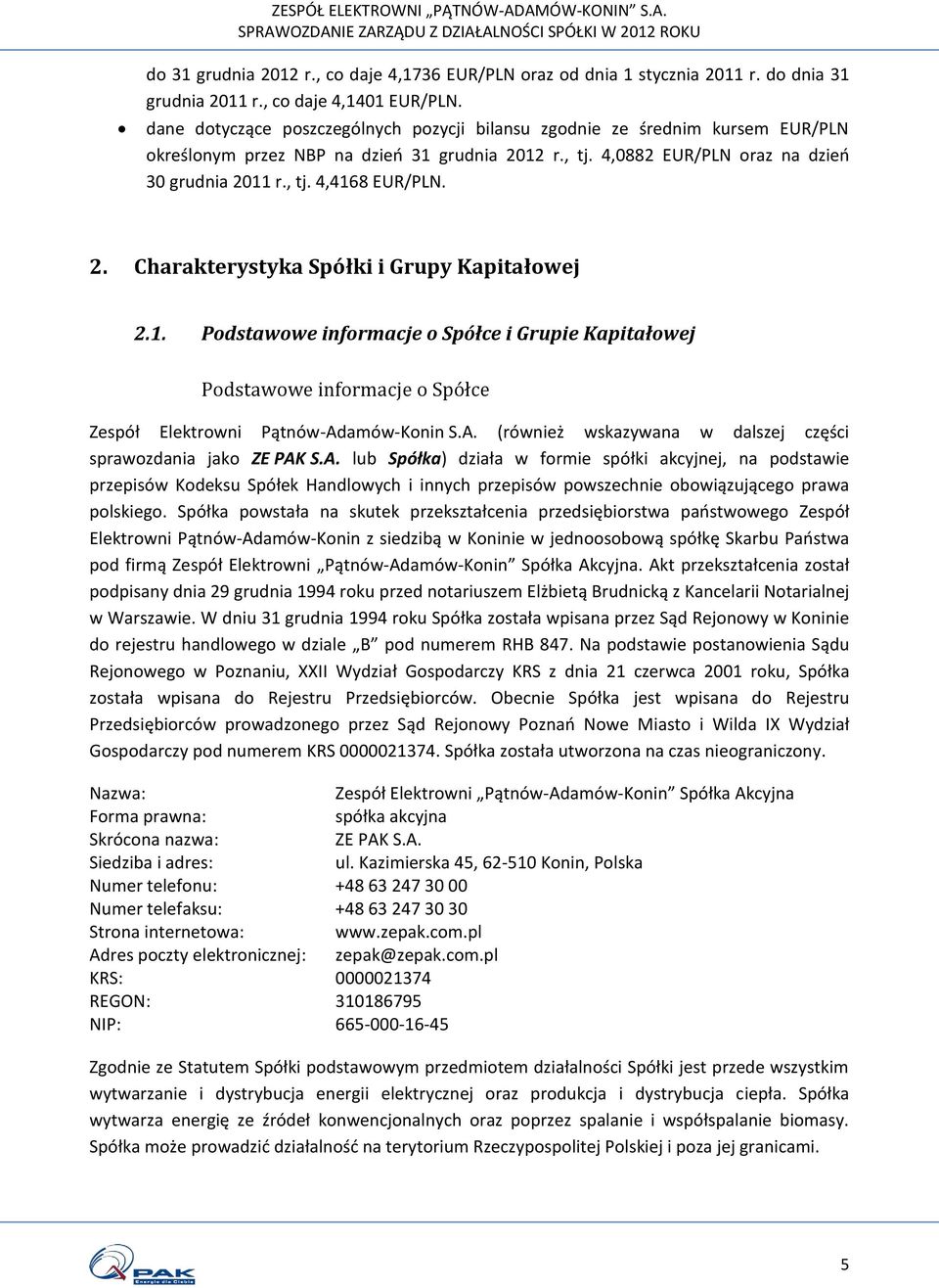 2. Charakterystyka Spółki i Grupy Kapitałowej 2.1. Podstawowe informacje o Spółce i Grupie Kapitałowej Podstawowe informacje o Spółce Zespół Elektrowni Pątnów-Ad