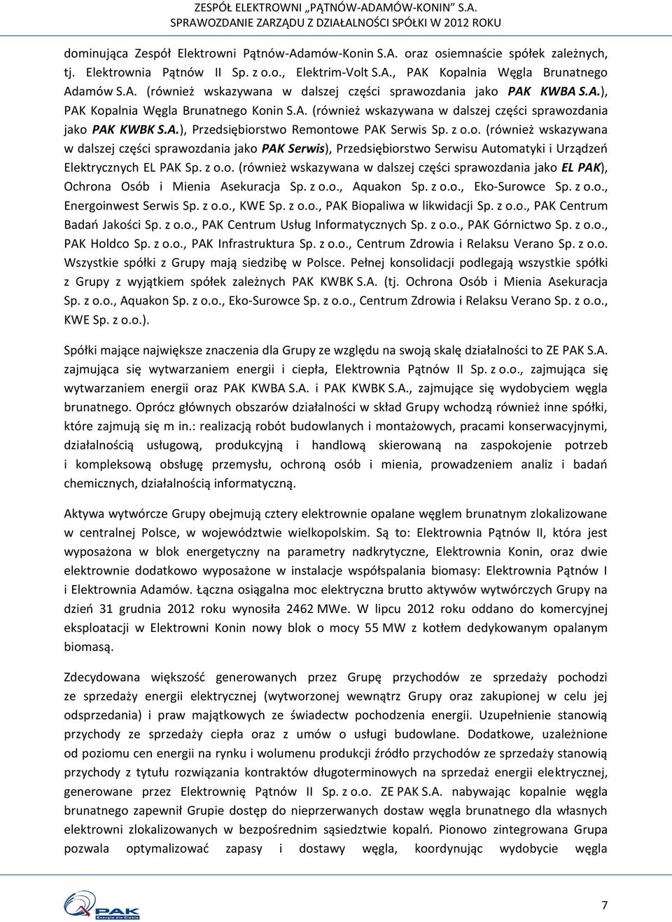 z o.o. (również wskazywana w dalszej części sprawozdania jako EL PAK), Ochrona Osób i Mienia Asekuracja Sp. z o.o., Aquakon Sp. z o.o., Eko-Surowce Sp. z o.o., Energoinwest Serwis Sp. z o.o., KWE Sp.