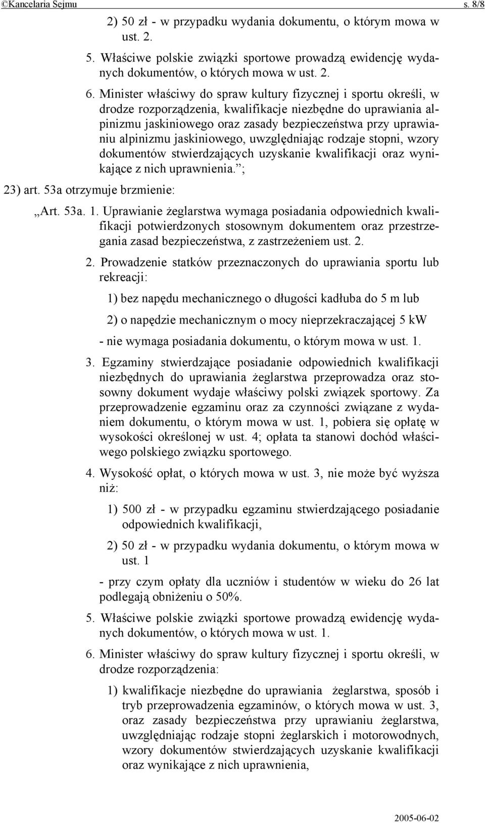 alpinizmu jaskiniowego, uwzględniając rodzaje stopni, wzory dokumentów stwierdzających uzyskanie kwalifikacji oraz wynikające z nich uprawnienia. ; 23) art. 53a otrzymuje brzmienie: Art. 53a. 1.