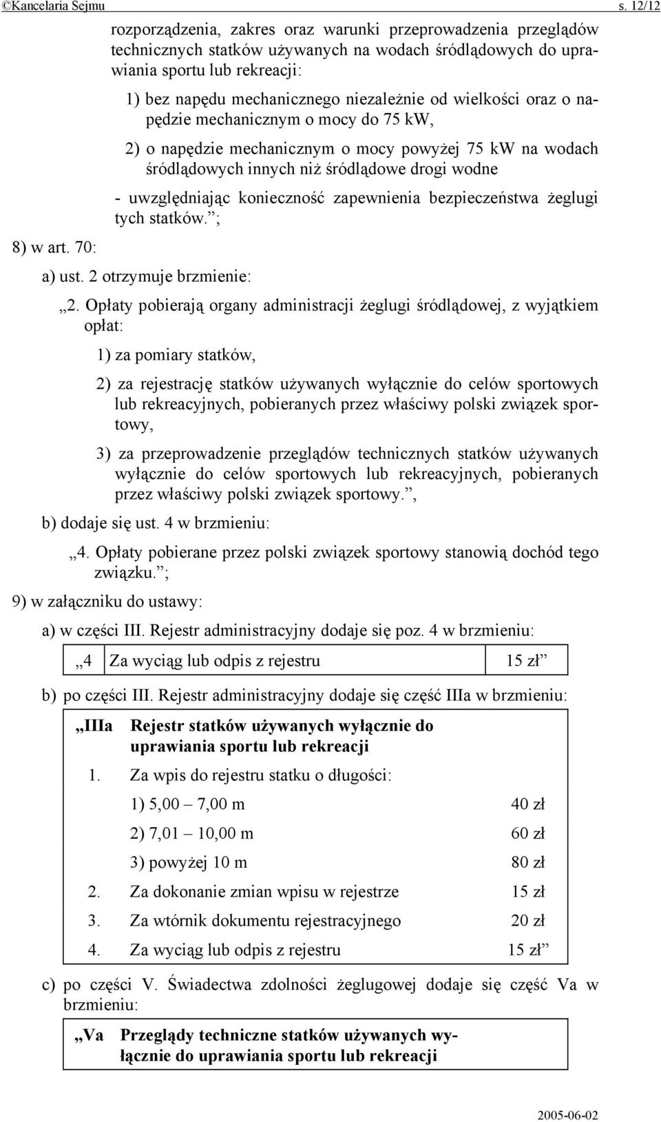 od wielkości oraz o napędzie mechanicznym o mocy do 75 kw, 2) o napędzie mechanicznym o mocy powyżej 75 kw na wodach śródlądowych innych niż śródlądowe drogi wodne - uwzględniając konieczność