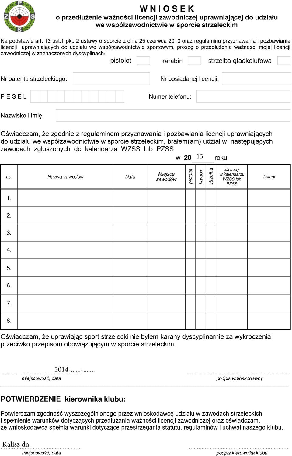 zawodniczej w zaznaczonych dyscyplinach: pistolet karabin strzelba gładkolufowa Nr patentu strzeleckiego: Nr posiadanej licencji: P E S E L Numer telefonu: Nazwisko i imię Oświadczam, że zgodnie z