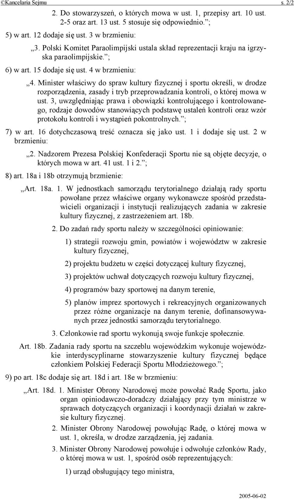 Minister właściwy do spraw kultury fizycznej i sportu określi, w drodze rozporządzenia, zasady i tryb przeprowadzania kontroli, o której mowa w ust.