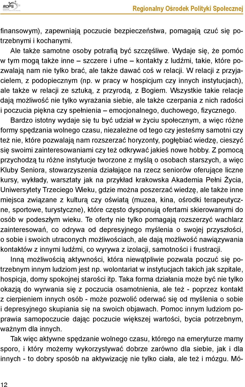 w pracy w hospicjum czy innych instytucjach), ale także w relacji ze sztuką, z przyrodą, z Bogiem.