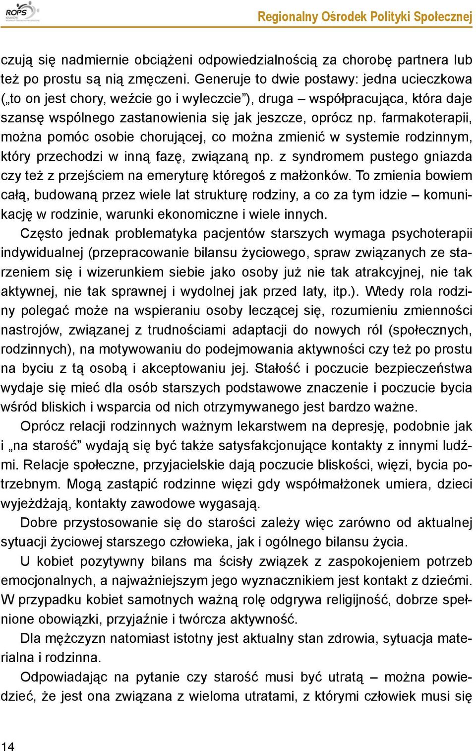 farmakoterapii, można pomóc osobie chorującej, co można zmienić w systemie rodzinnym, który przechodzi w inną fazę, związaną np.