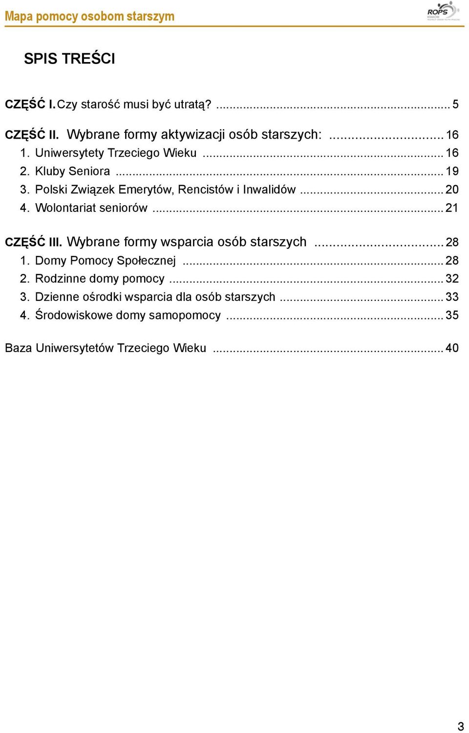 Polski Związek Emerytów, Rencistów i Inwalidów... 20 4. Wolontariat seniorów... 21 CZĘŚĆ III. Wybrane formy wsparcia osób starszych.