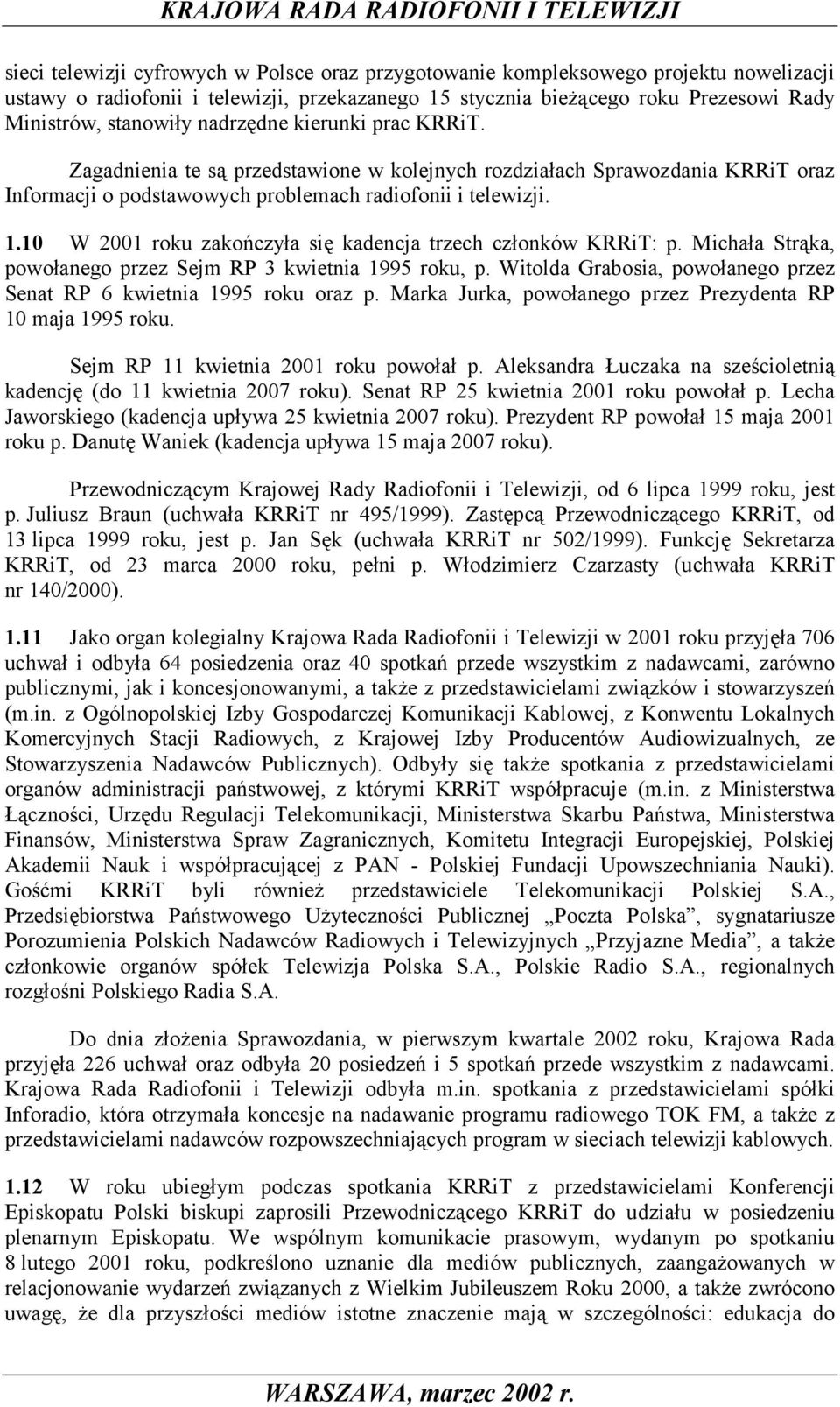 10 W 2001 roku zakończyła się kadencja trzech członków KRRiT: p. Michała Strąka, powołanego przez Sejm RP 3 kwietnia 1995 roku, p.