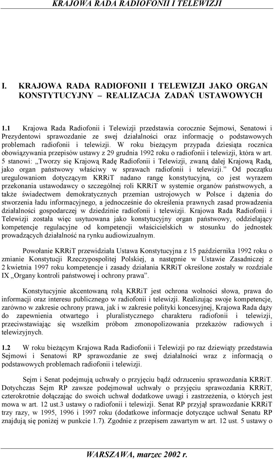 W roku bieżącym przypada dziesiąta rocznica obowiązywania przepisów ustawy z 29 grudnia 1992 roku o radiofonii i telewizji, która w art.