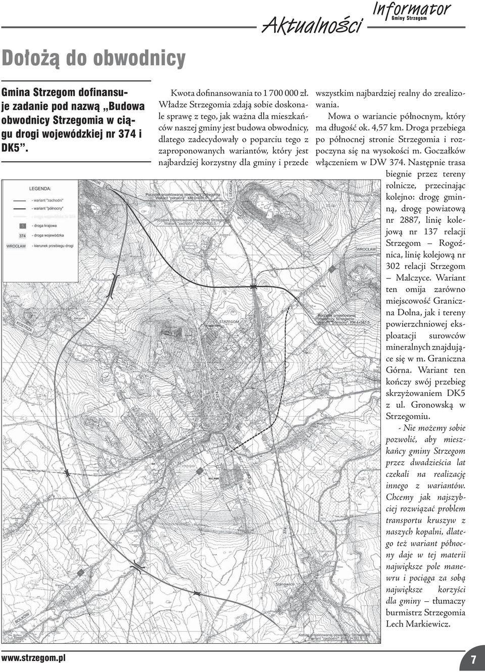 najbardziej korzystny dla gminy i przede wszystkim najbardziej realny do zrealizowania. Mowa o wariancie północnym, który ma długość ok. 4,57 km.