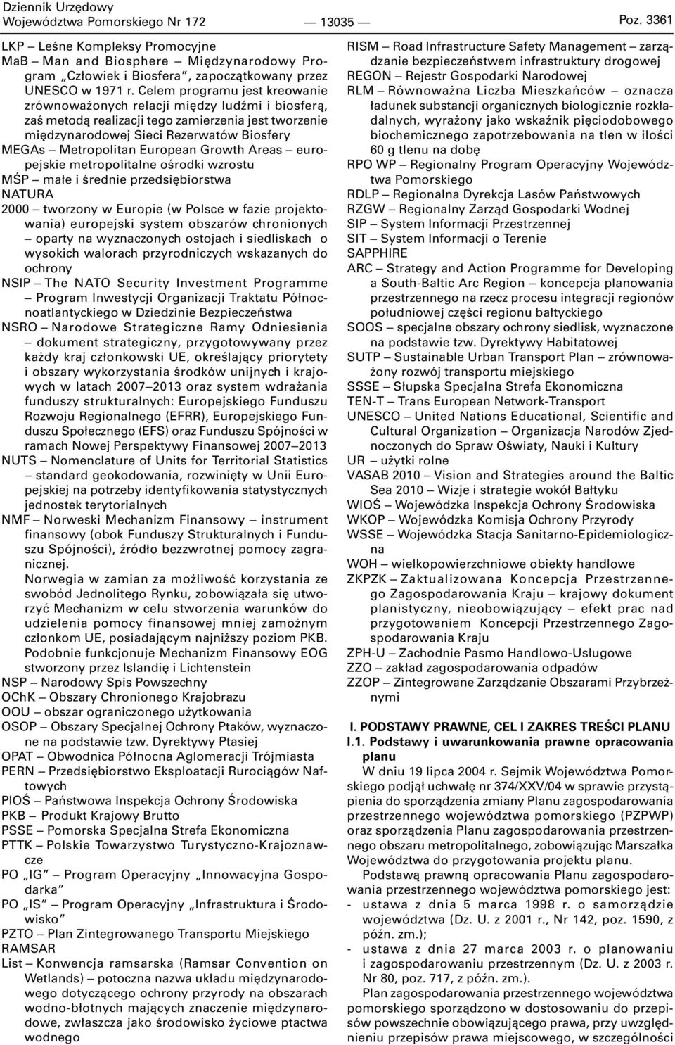 European Growth Areas europejskie metropolitalne ośrodki wzrostu MŚP małe i średnie przedsiębiorstwa NATURA 2000 tworzony w Europie (w Polsce w fazie projektowania) europejski system obszarów