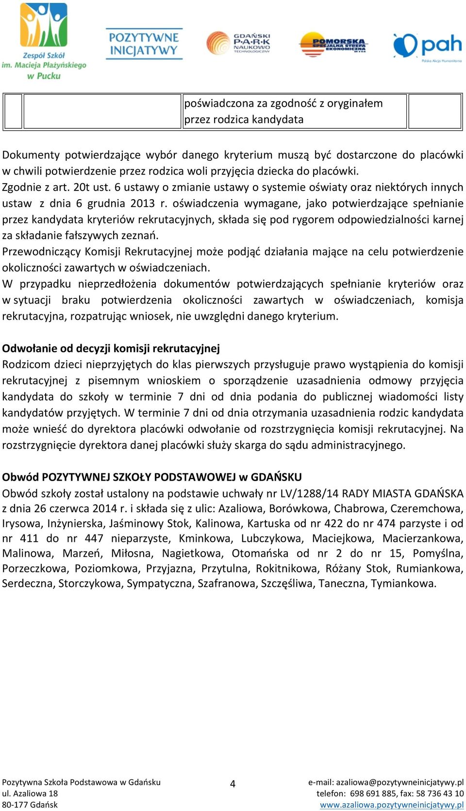 oświadczenia wymagane, jako potwierdzające spełnianie przez kandydata kryteriów rekrutacyjnych, składa się pod rygorem odpowiedzialności karnej za składanie fałszywych zeznań.