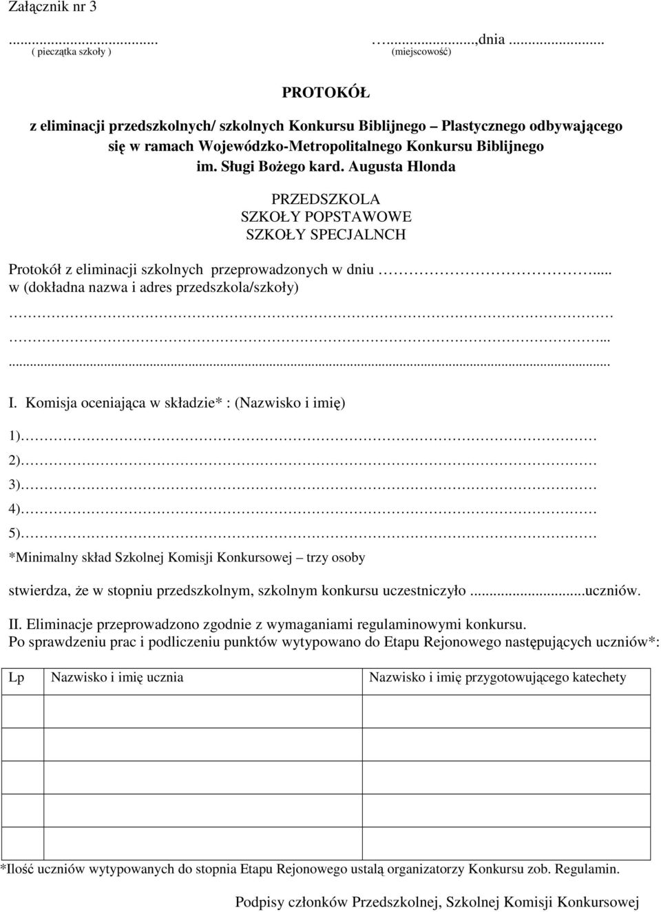 Sługi Bożego kard. Augusta Hlonda PRZEDSZKOLA SZKOŁY POPSTAWOWE SZKOŁY SPECJALNCH Protokół z eliminacji szkolnych przeprowadzonych w dniu... w (dokładna nazwa i adres przedszkola/szkoły)...... I.